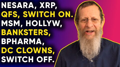 NESARA, XRP, QFS, SWITCH ON. MSM, HOLLYWOOD, BANKSTERS, BIG PHARMA, DC CLOWNS, SWITCH OFF.