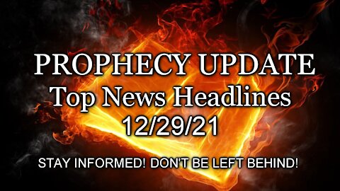 Prophecy Update Top News Headlines - 12/29/21