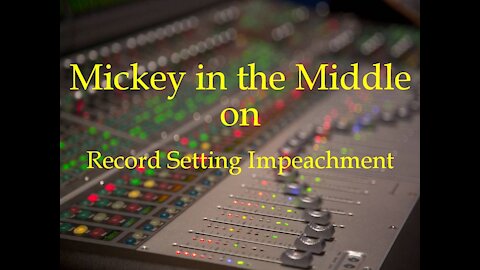 210113 Mickey in the Middle on the Record Setting Impeachment