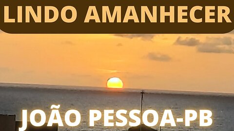 🌞 JOÃO PESSOA - LINDO AMANHECER 🌞