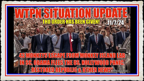 WTPN SIT UP 11 7 24 “MONKEYS ESCAPE FROM LAB, OBAMA FLEES US, HOLLYWOOD PANIC”