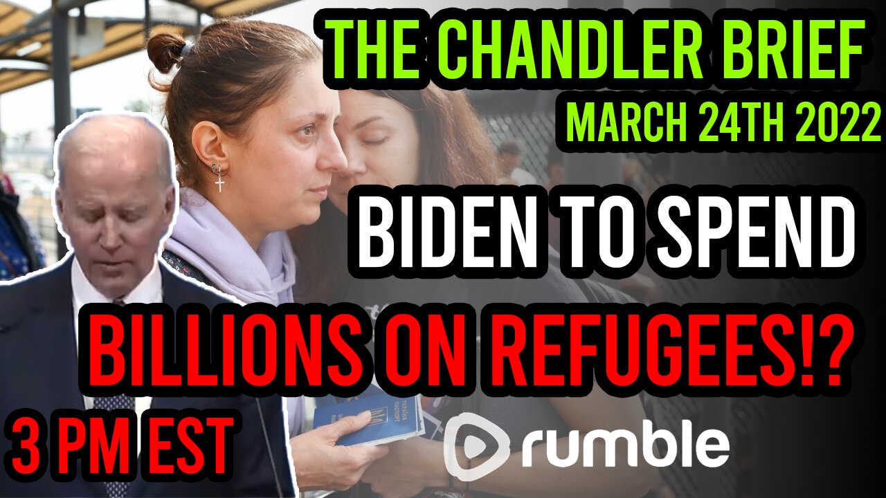 Biden to spend BILLIONS on Refugees!? - Chandler Brief