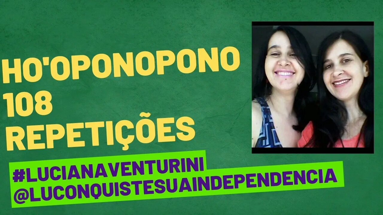 Ho'oponopono 108 vezes/repetições #lucianaventurini @luconquistesuaindependencia #ViverMelhor