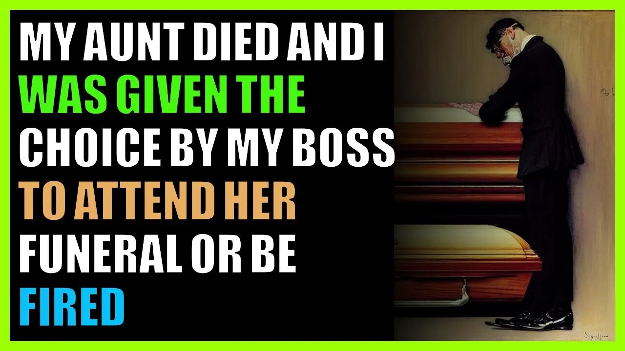 My aunt died and I was given the choice by my boss to attend her funeral or be fired