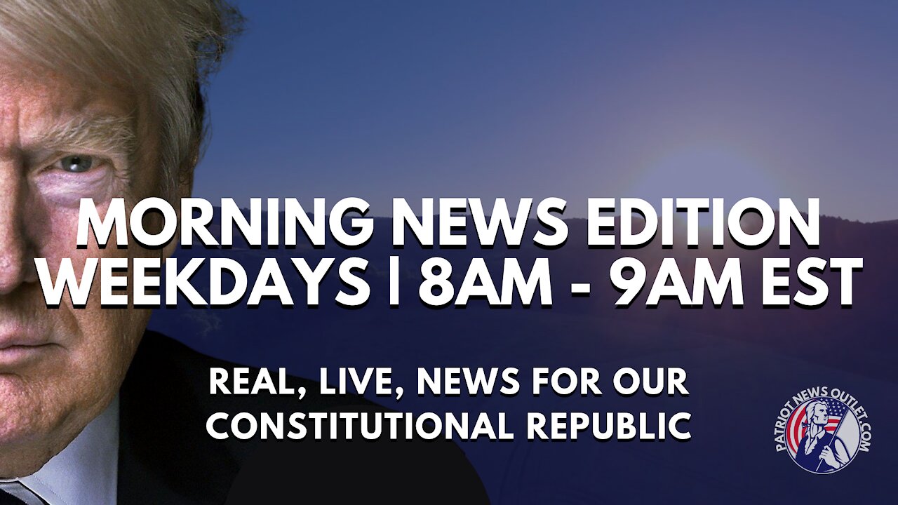 Patriot News Outlet Live | Morning News Edition | 8AM - 9AM EST | 6/7/2021