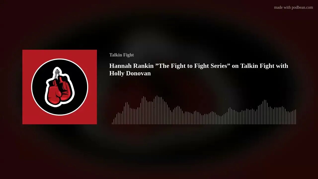 Hannah Rankin ”The Fight to Fight Series” on Talkin Fight with Holly Donovan