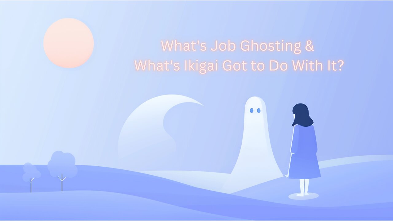 What's Job Ghosting & What's Ikigai Got to Do With It?