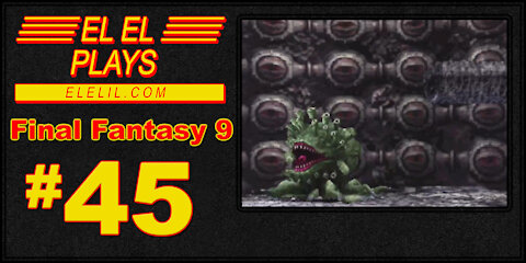 El El Plays Final Fantasy 9 Episode 45: Everyone Has Bad Days and Bad Breath Sometimes