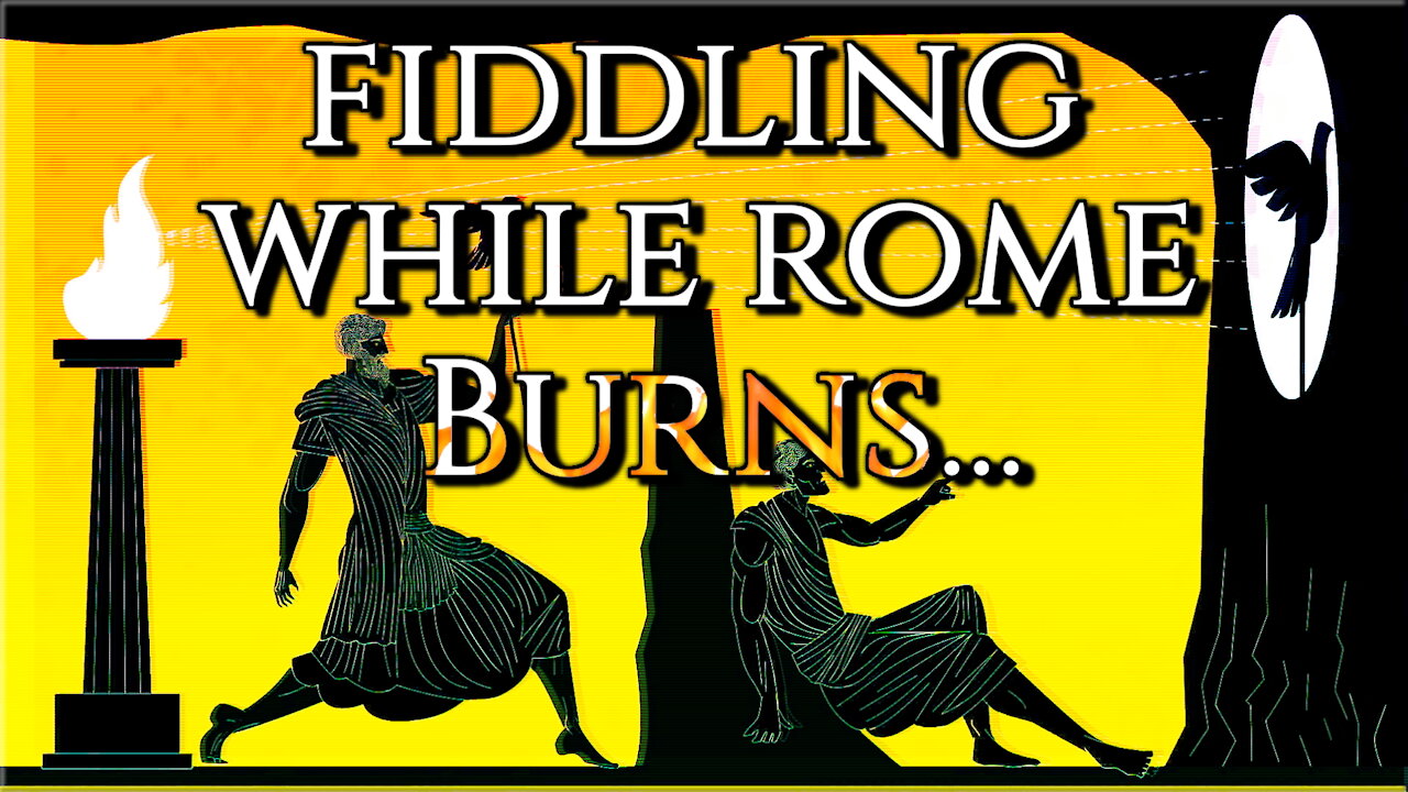 Fiddling While Rome Burns...