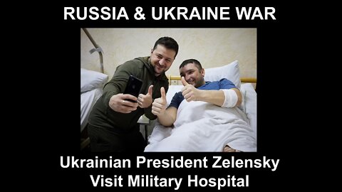 Ukrainian President Zelensky Visit Military Hospital