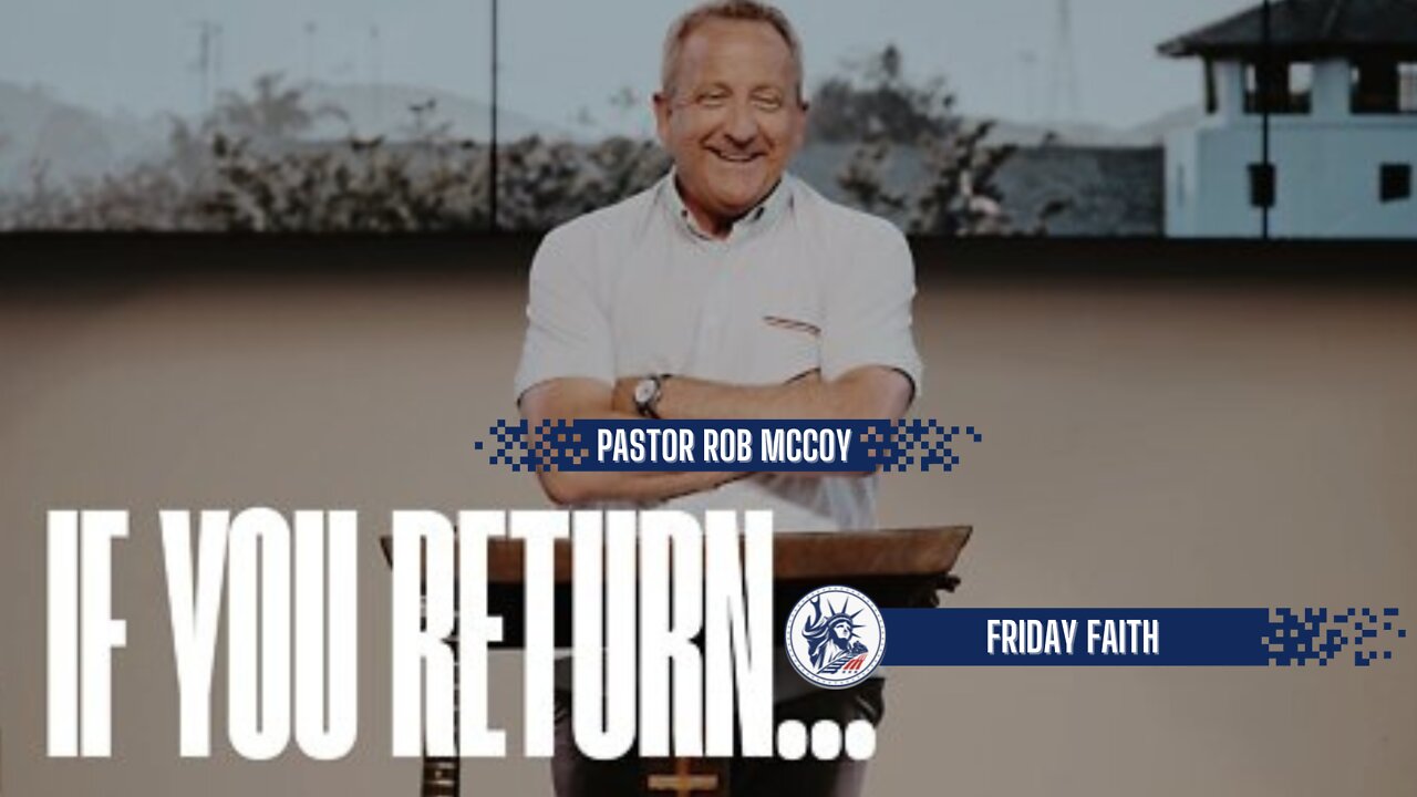 Pastor Rob McCoy | If You Return... | Liberty Station Friday Faith