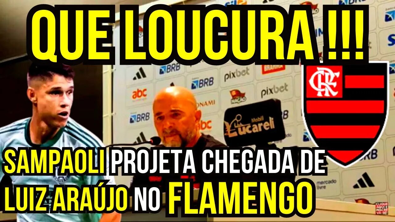 QUE LOUCURA!!! SAMPAOLI PROJETA CHEGADA DE LUIZ ARAÚJO NO FLAMENGO - É TRETA!!! NOTÍCIAS DO FLAMENGO