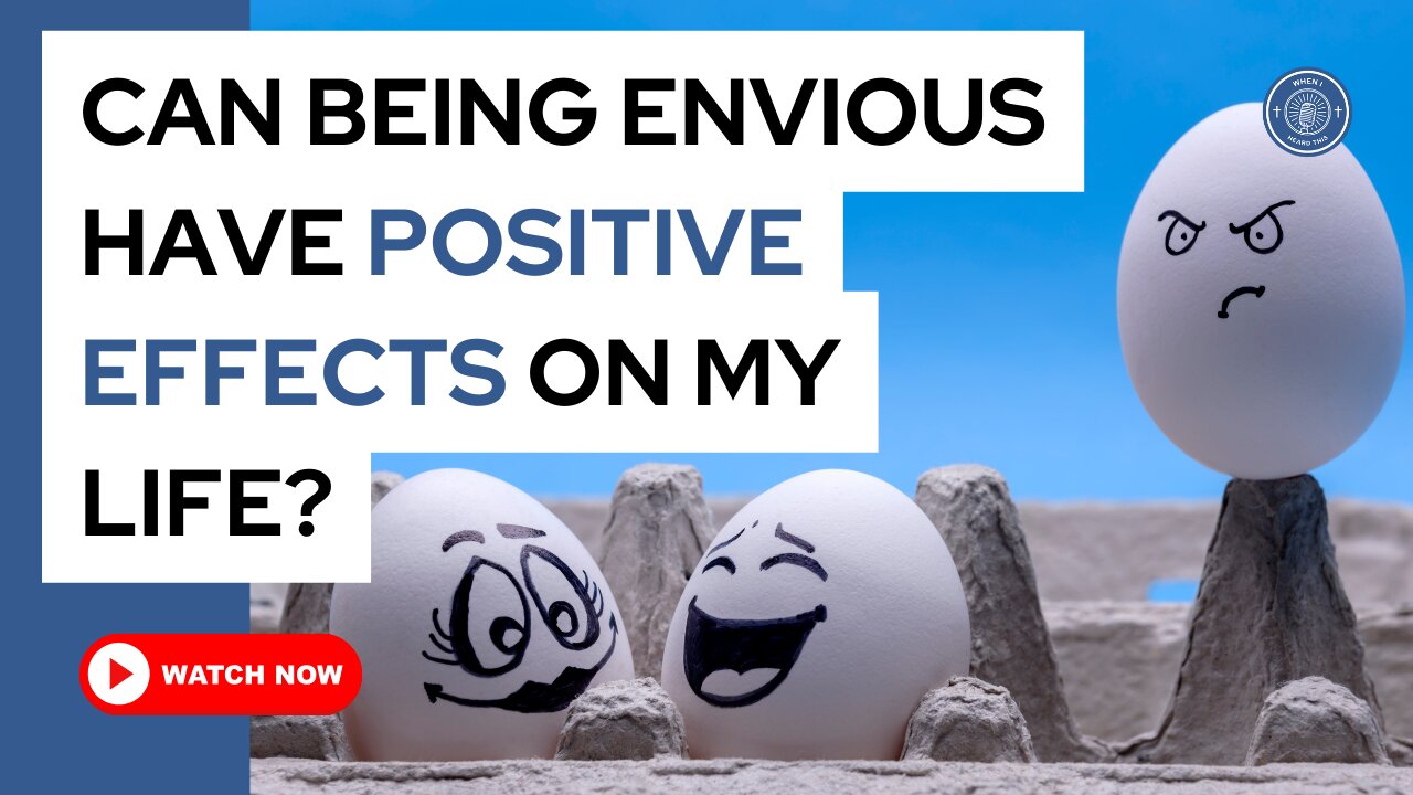 Can being envious have positive effects on my life?