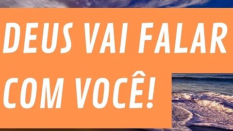 DEUS VAI FALAR COM VOCÊ!