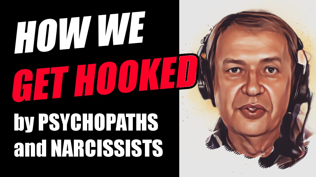 How we get hooked by narcissists and psychopaths