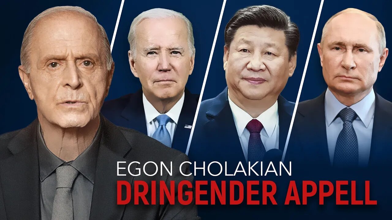 Dringender Appell an Biden, Xi Jinping und Putin von Dr. Egon Cholakian