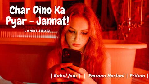 Char Dino Ka Pyar - Jannat | Unplugged | Lambi Judai | Rahul Jain | | Emraan Hashmi | Pritam |