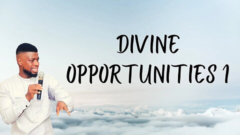 DIVINE OPPORTUNITY IN TIME PART 1 // GODWIN PIUS