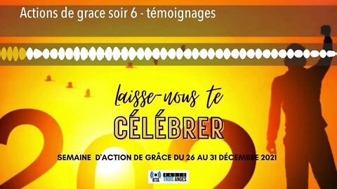 Actions de grace soir 6 - témoignages