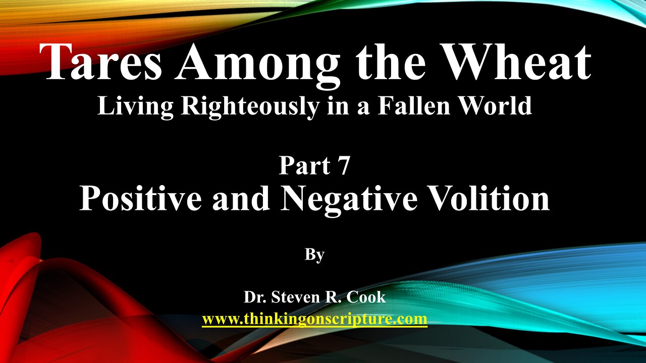 Tares Among the Wheat - Part 7 - Positive and Negative Volition