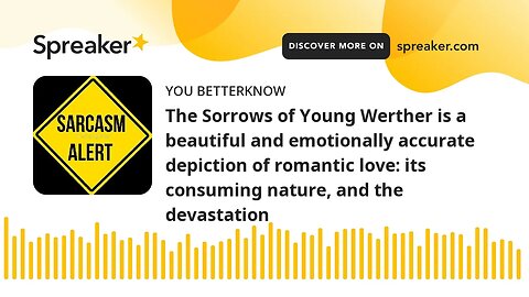 The Sorrows of Young Werther is a beautiful and emotionally accurate depiction of romantic love: its