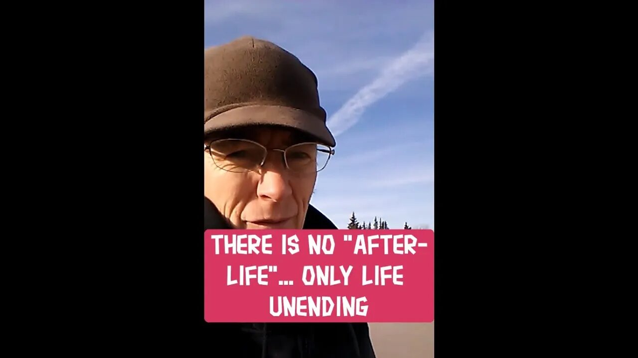 Morning Musings # 279 There Is No "After-Life", Only Life Unending (Everlasting) Good Morning Life!
