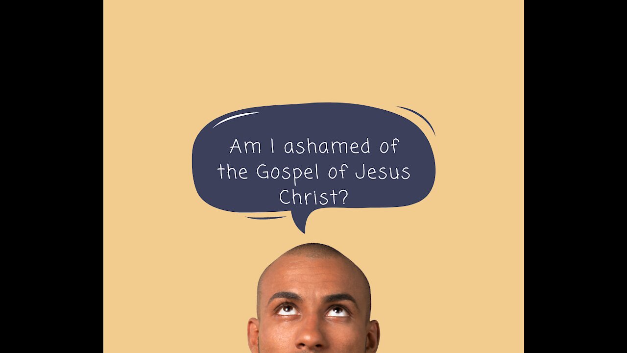 I Am Not Ashamed of the Gospel of Jesus