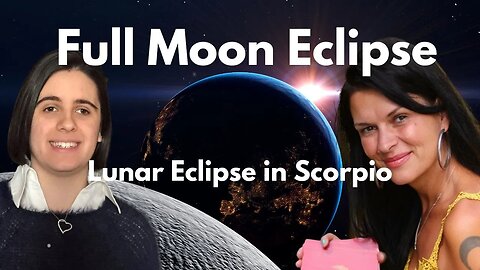 Lunar Eclipse in Scorpio - The Crossfire of Karma with Gaia & Mia Love