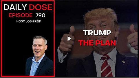 Trump The Plan | Ep. 790 The Daily Dose