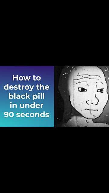 How To Destroy The Black Pill In Under 90 Seconds