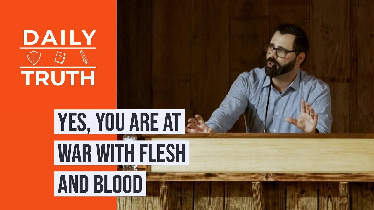 Yes, You Are At War With Flesh And Blood