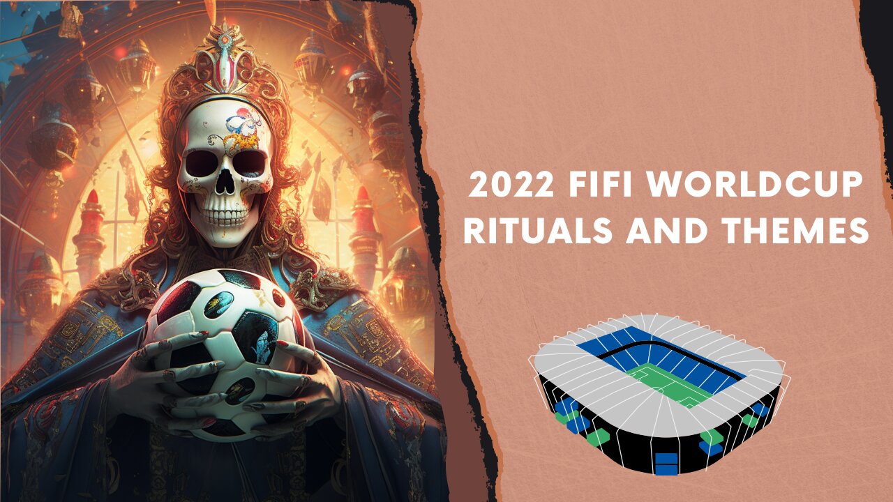 2022 FIFA World Cup Rituals And Themes