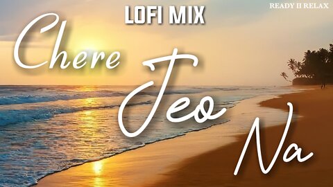 Chere Jeo Na | Tanveer Evan | Ready ii Relax.