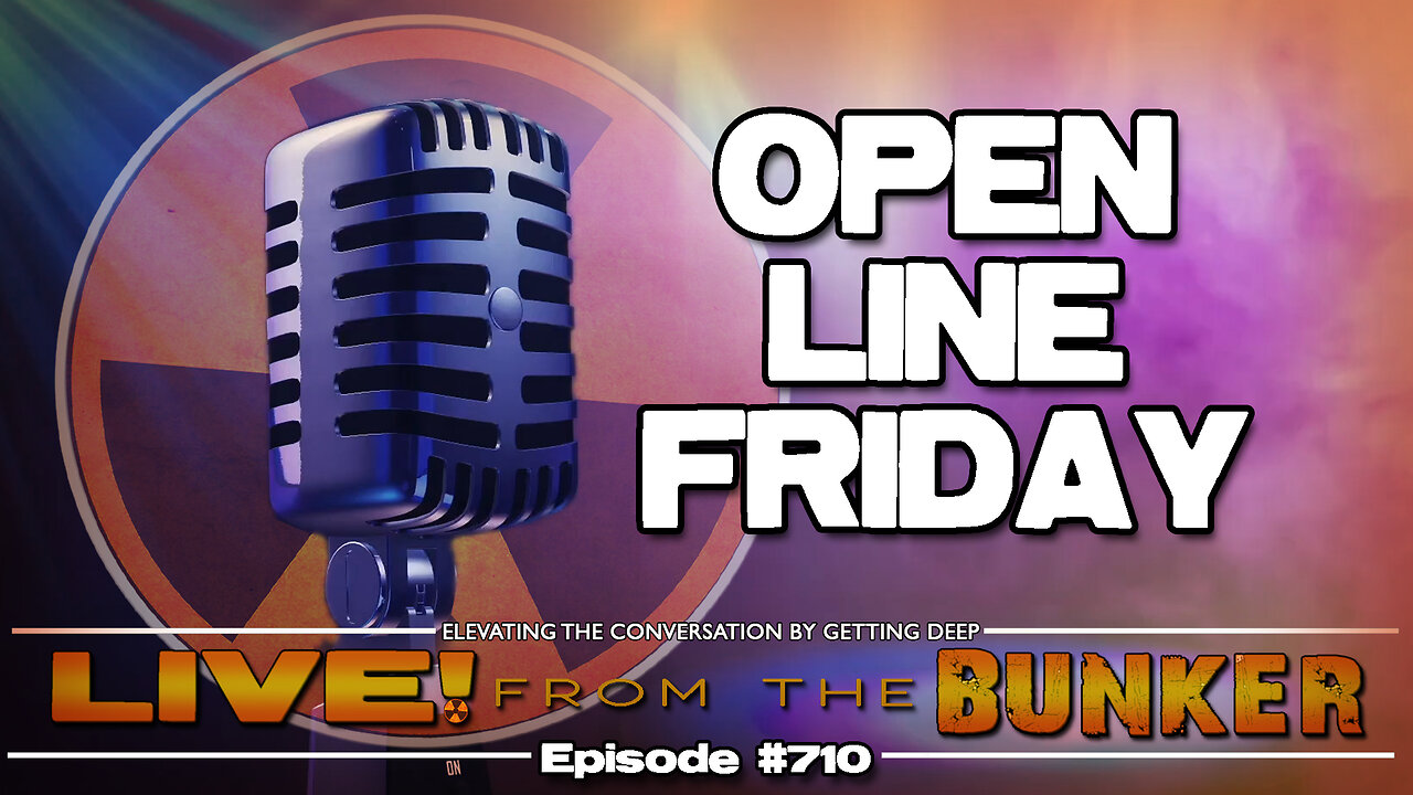 Live From The Bunker 710: Open Line Friday | Call In and Vent