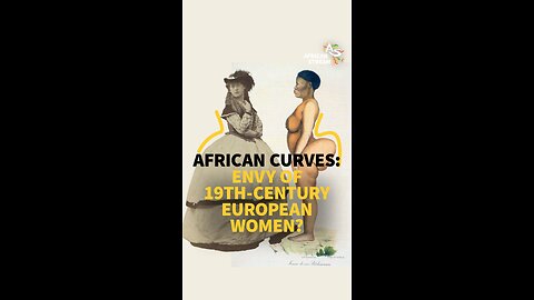 AFRICAN CURVES: ENVY OF 19TH-CENTURY EUROPEAN WOMEN?