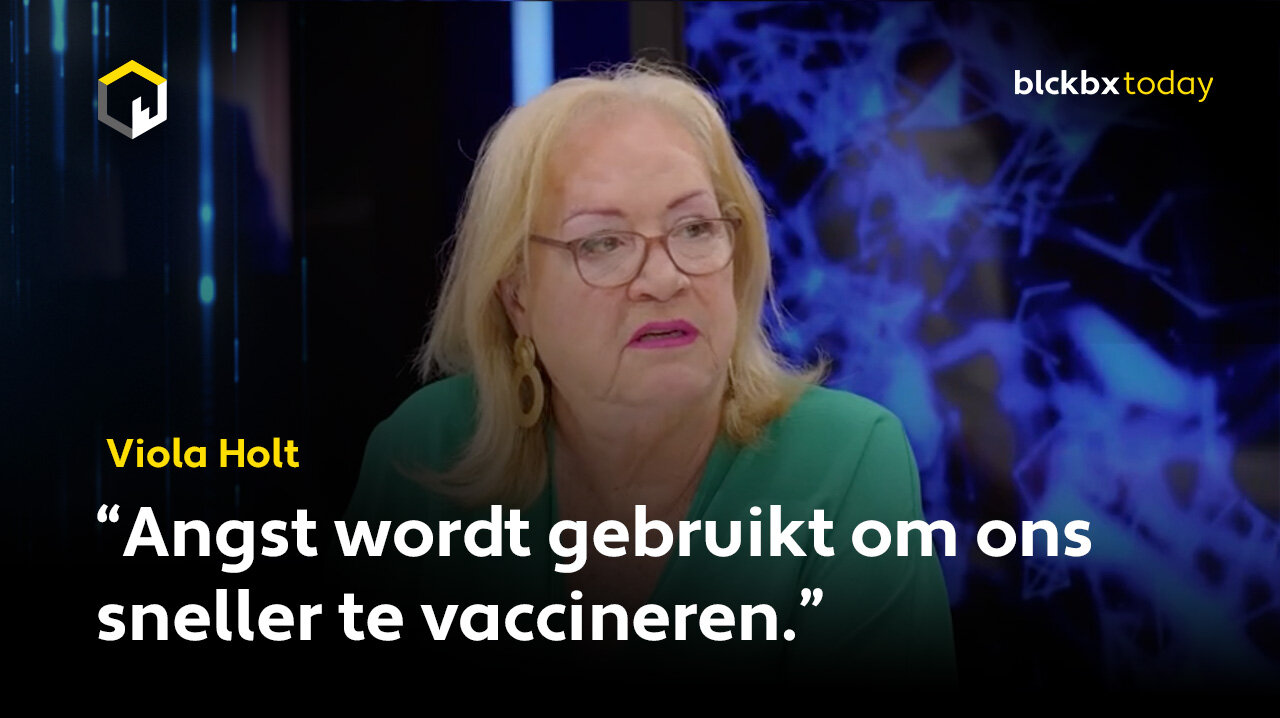 Viola Holt: "Angst wordt gebruikt om ons sneller te vaccineren en Big-Farma te stimuleren"