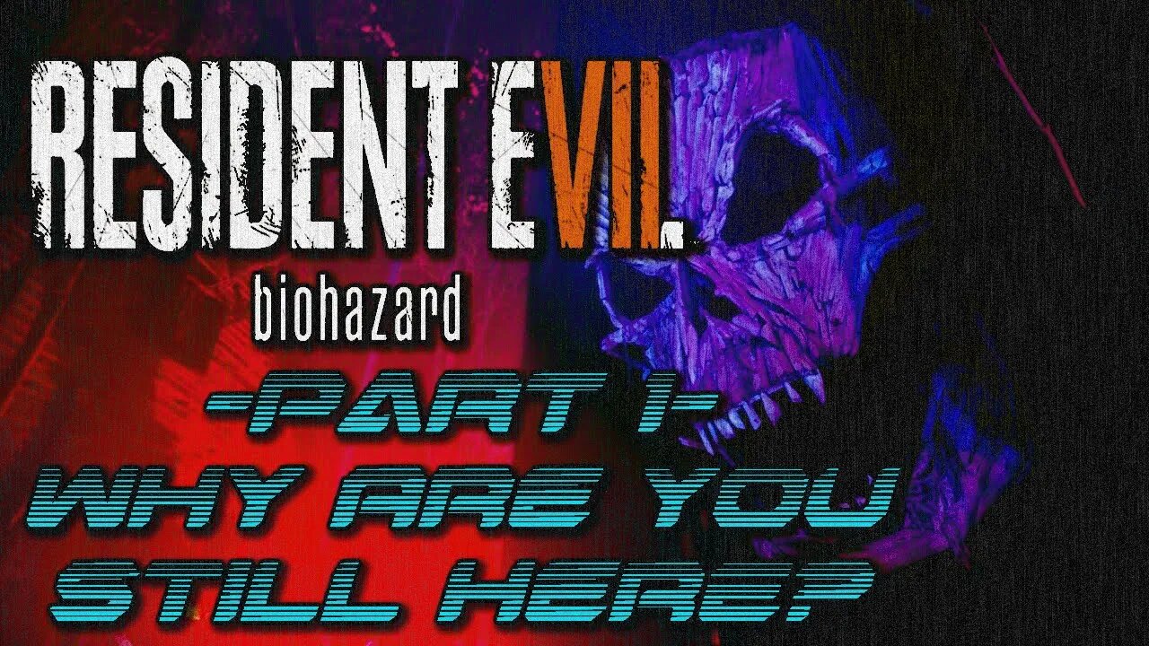 Resident Evil VII - Part 1 - Why are you STILL here !? I can't handle this ****.