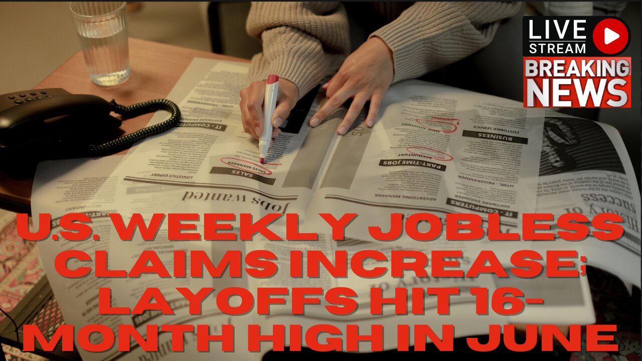 U.S. weekly JOBLESS CLAIMS INCREASE - LAYOFFS 16-month high in June