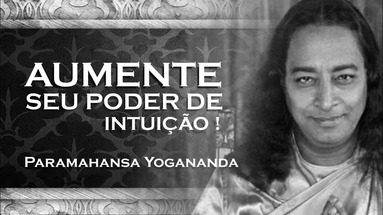 PARAMAHANSA YOGANANDA - COMO AMPLIFICAR O PODER DA INTUIÇÃO YOGANANDA 2023