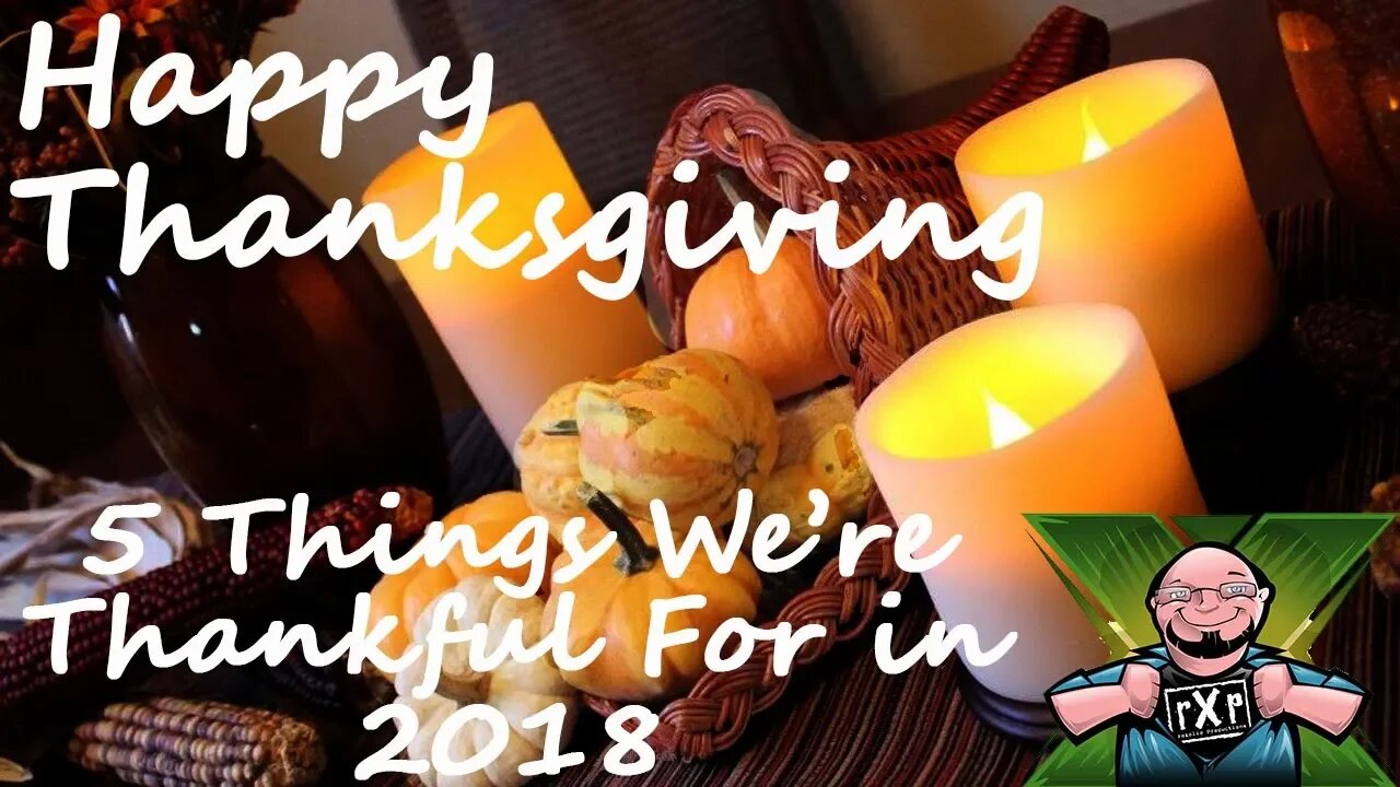 Happy Thanksgiving 2018 - What We're Celebrating and Most Thankful for in 2018