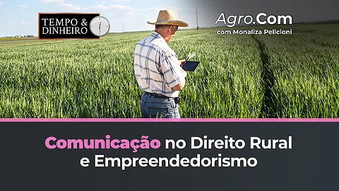 Comunicação, Direito do produtor rural e empreendedorismo com o Advogado do Agro, Juliano Quelho