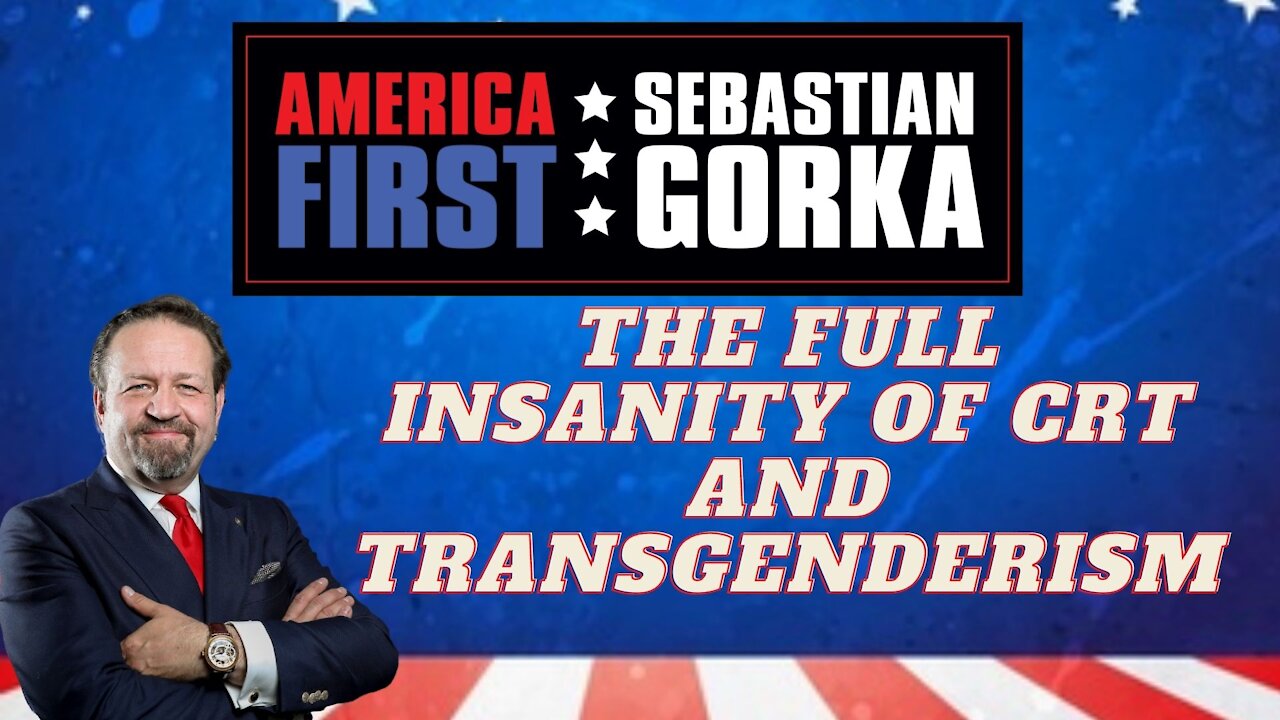 The full insanity of CRT and transgenderism. Sebastian Gorka on AMERICA First