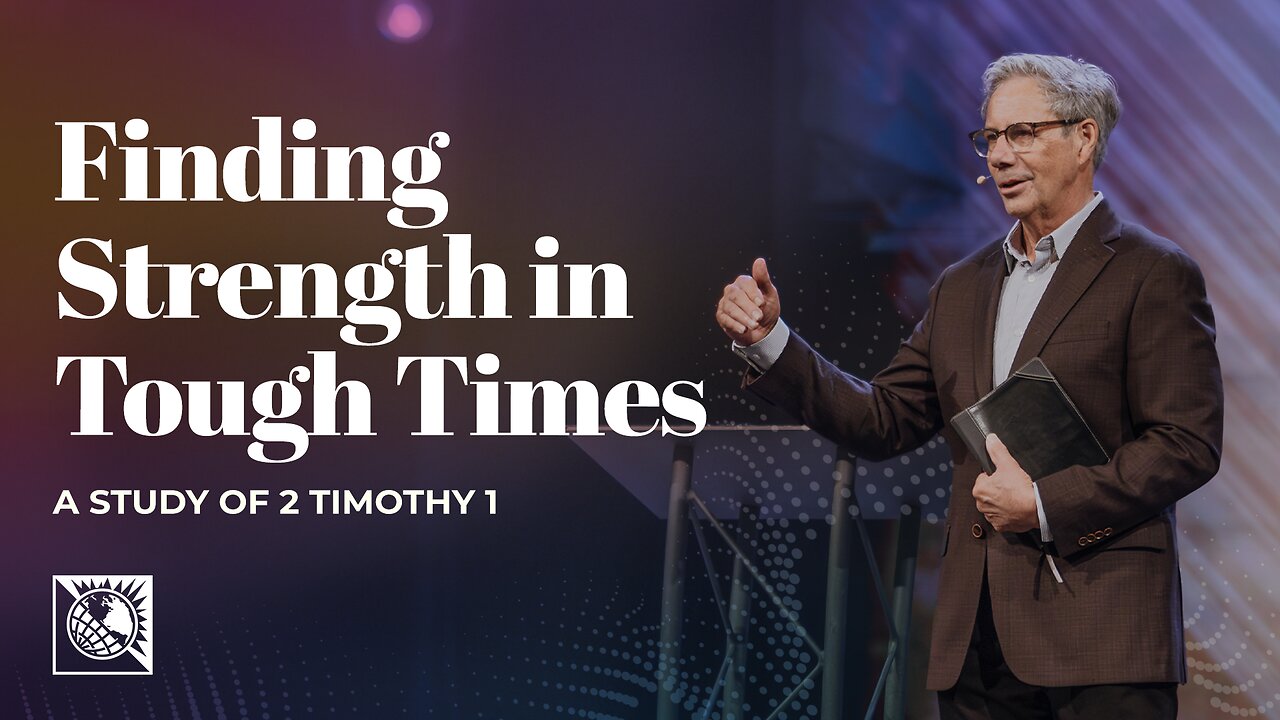 Finding Strength in Tough Times [A Study of 2 Timothy 1]