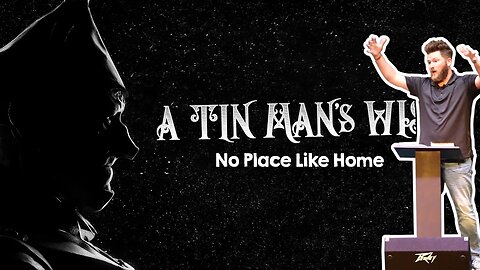 No Place Like Home ~ A Tin Man's Wish