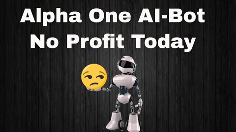 Alpha One AI-Bot No Profit Today - Binary Options Robot