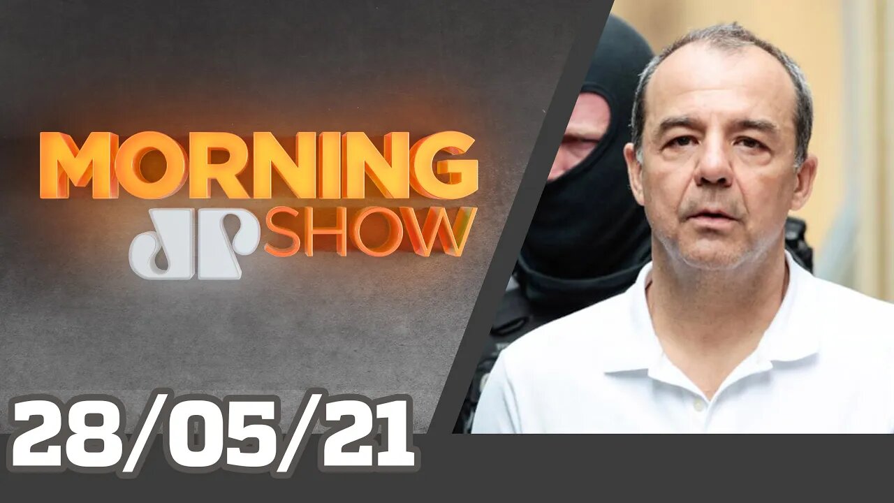 DELAÇÃO DE CABRAL ANULADA X BOLSONARO X LOCKDOWN - MORNING SHOW - 28/05/21