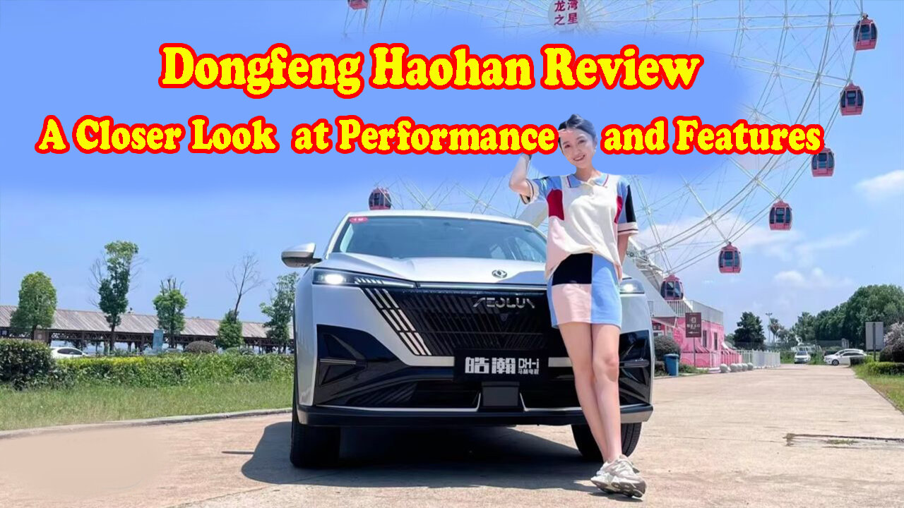 Dongfeng Haohan review: A closer look at performance and features