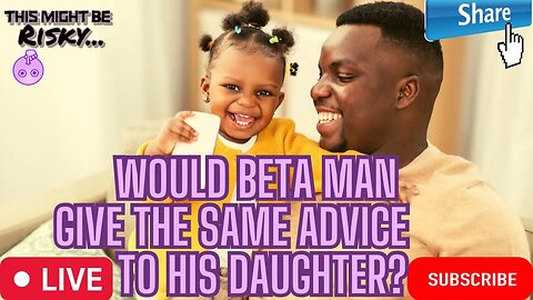 WOULD UNLIKELEE GIVE THE SAME ADVICE TO HIS DAUGHTER? DOPE DISCUSSION ON RAISING DAUGHTERS IN THOT..