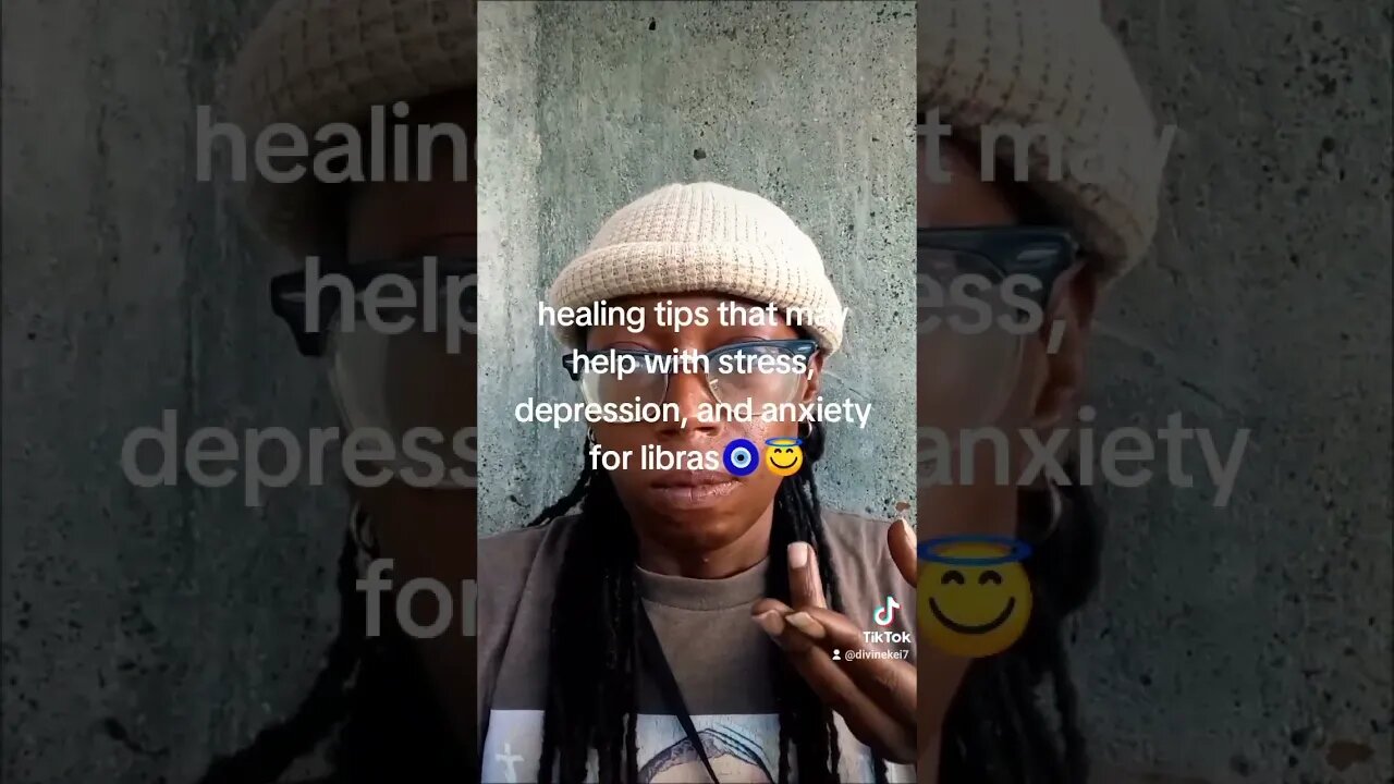 healing tips for libra ⚖️ and others that suffer from stress anxiety and depression 🧿😇🙏🏾