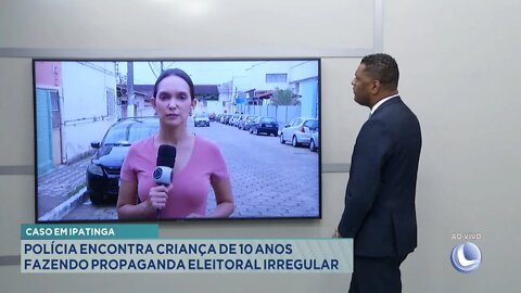 Caso em Ipatinga: Polícia encontra Criança de 10 anos fazendo Propaganda Eleitoral Irregular.